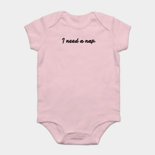 I Need A Nap. Baby Bodysuit